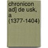 Chronicon Ad] de Usk, a (1377-1404)