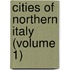 Cities of Northern Italy (Volume 1)