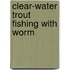 Clear-Water Trout Fishing With Worm