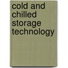 Cold And Chilled Storage Technology by Clive V.J. Dellino