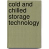Cold And Chilled Storage Technology door Clive V.J. Dellino