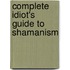 Complete Idiot's Guide To Shamanism