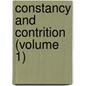 Constancy and Contrition (Volume 1) door General Books