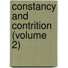 Constancy and Contrition (Volume 2) door General Books