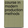 Course In Modern Production Methods door Business Training Corporation