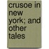 Crusoe In New York; And Other Tales