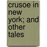 Crusoe In New York; And Other Tales door Edward Everett Hale