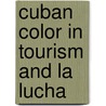 Cuban Color in Tourism and La Lucha door L. Kaifa Roland