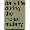 Daily Life During the Indian Mutany by J.W. Sherer