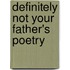 Definitely Not Your Father's Poetry