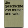 Die Geschichte von Mutter und Vater door Edvard Hoem