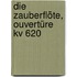 Die Zauberflöte, Ouvertüre Kv 620