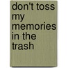 Don't Toss My Memories in the Trash door Vickie Dellaquila