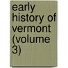 Early History of Vermont (Volume 3) door La Fayette Wilbur
