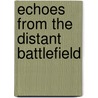 Echoes From The Distant Battlefield by Leander M. Zimmerman