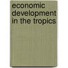 Economic Development In The Tropics door B.W. Hodder