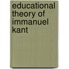Educational Theory Of Immanuel Kant door San Diego University Of Pennsylvania University Of Pennsylvania University Of Pennsylvania) Kant Immanuel (University Of California