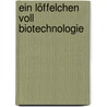 Ein Löffelchen voll Biotechnologie door Reinhard Renneberg