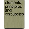 Elements, Principles and Corpuscles door Antonio Clericuzio