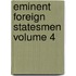 Eminent Foreign Statesmen  Volume 4
