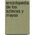 Enciclopedia de los Aztecas y Mayas