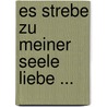 Es strebe zu meiner Seele Liebe ... door Ralph Valenteano