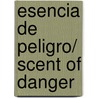 Esencia de peligro/ Scent of danger door Andrea Kane