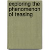 Exploring The Phenomenon Of Teasing door Debra Harwood