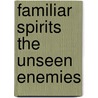 Familiar Spirits The Unseen Enemies door John Deby Edukugho