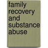 Family Recovery and Substance Abuse door Joseph Nowinski