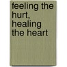 Feeling the Hurt, Healing the Heart by Marie Carroll