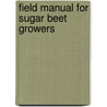 Field Manual For Sugar Beet Growers door Richard Laban Adams