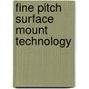Fine Pitch Surface Mount Technology by Phil Marcoux