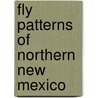 Fly Patterns Of Northern New Mexico door William Orr