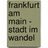 Frankfurt am Main - Stadt im Wandel