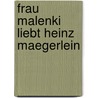 Frau Malenki liebt Heinz Maegerlein by Karin Boehm