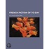 French Fiction of To-Day (Volume 1)