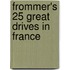 Frommer's 25 Great Drives in France