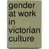 Gender At Work In Victorian Culture