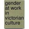 Gender At Work In Victorian Culture door Martin A. Danahay