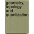 Geometry, Topology And Quantization