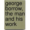 George Borrow, The Man And His Work by Robert Alfred John Walling