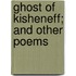 Ghost Of Kisheneff; And Other Poems