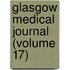 Glasgow Medical Journal (Volume 17)