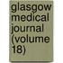 Glasgow Medical Journal (Volume 18)