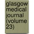 Glasgow Medical Journal (Volume 23)