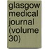 Glasgow Medical Journal (Volume 30)