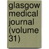 Glasgow Medical Journal (Volume 31)
