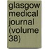 Glasgow Medical Journal (Volume 38)