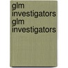 Glm Investigators Glm Investigators by Cody Ryan Shepherd